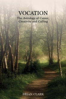 Vocation: The Astrology of career, creativity and Calling